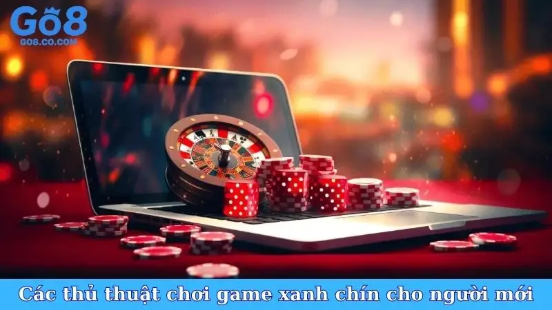 Các thủ thuật chơi game xanh chín cho người mới